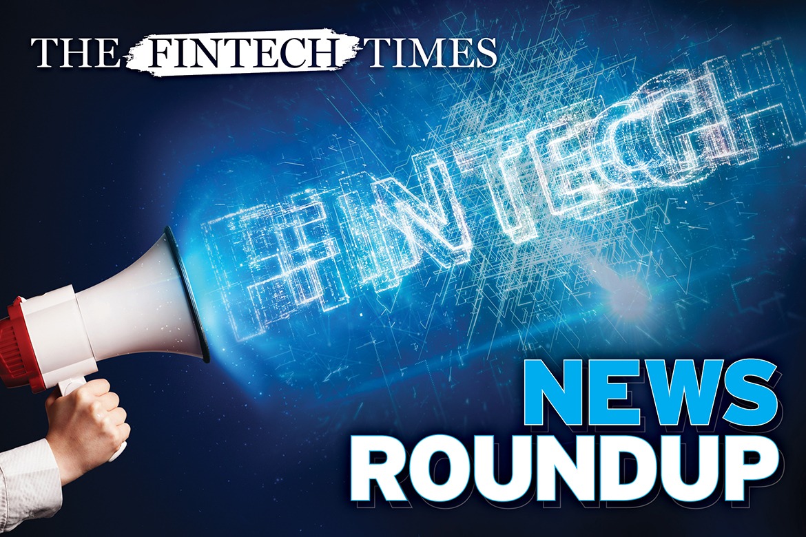 The Fintech Times News Roundup