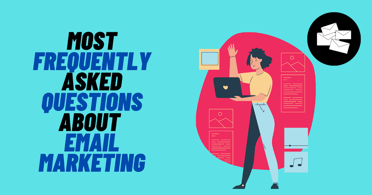 Most Frequently Asked Questions About Email Marketing