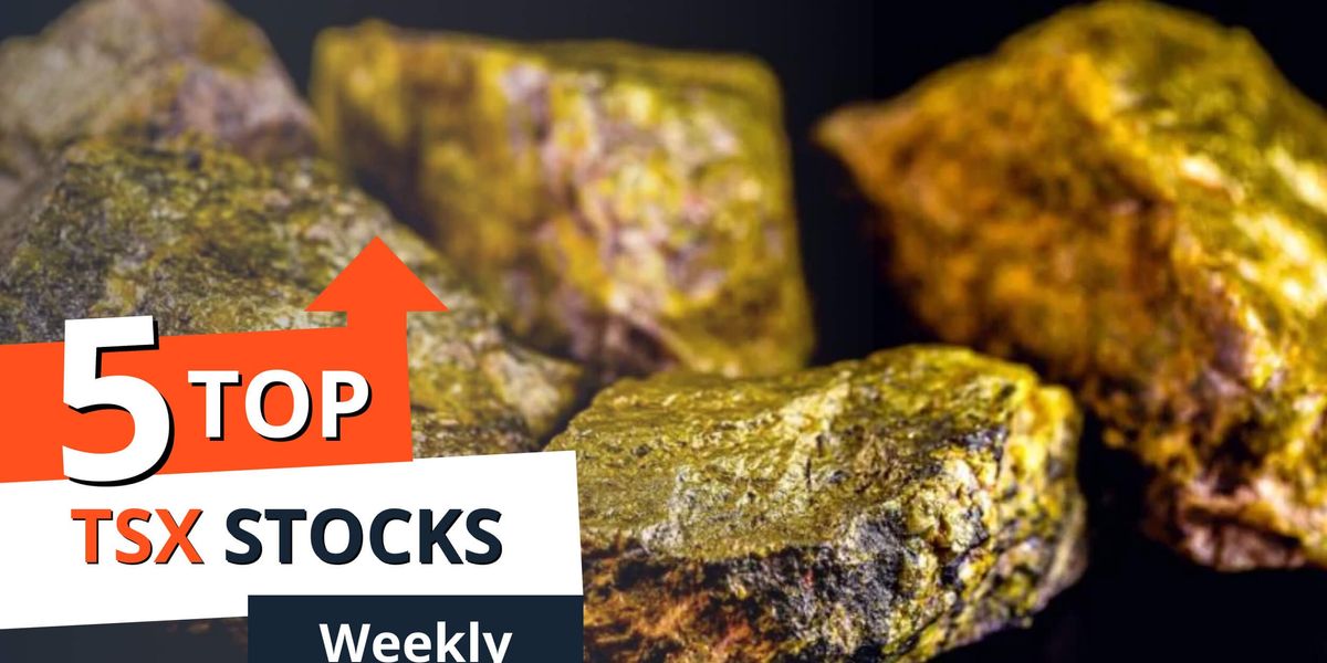 5 Top Weekly TSX Stocks: Uranium Stocks Jump Higher