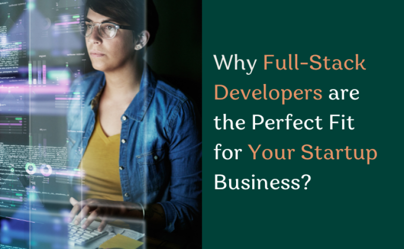 Why Full-Stack Developers are the Perfect Fit for Your Startup?